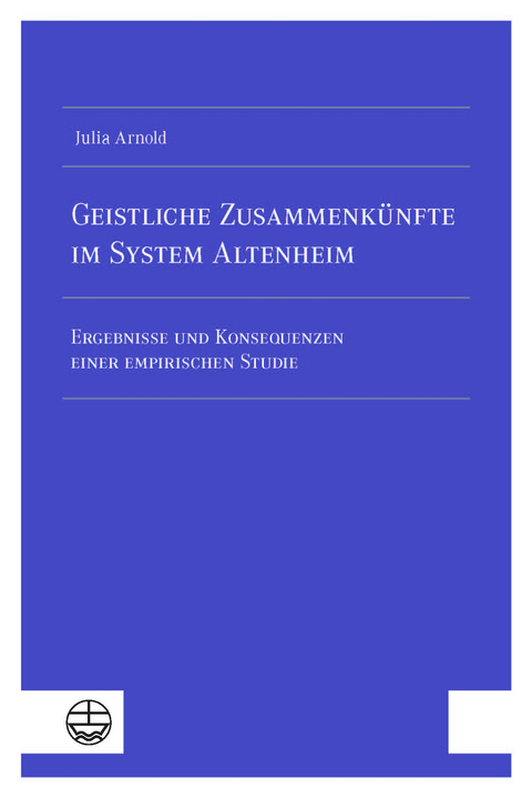 Geistliche Zusammenkünfte im System Altenheim - Julia Arnold