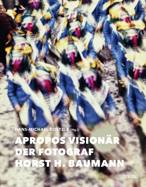 Apropos Visionär – Der Fotograf Horst H. Baumann - Horst H. Baumann