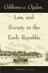 Gibbons v. Ogden, Law, and Society in the Early Republic - Thomas H. Cox