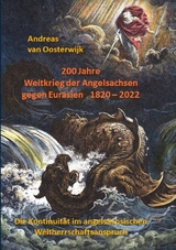 200 Jahre Weltkrieg der Angelsachsen gegen Eurasien 1820 - 2022 - Andreas van Oosterwijk