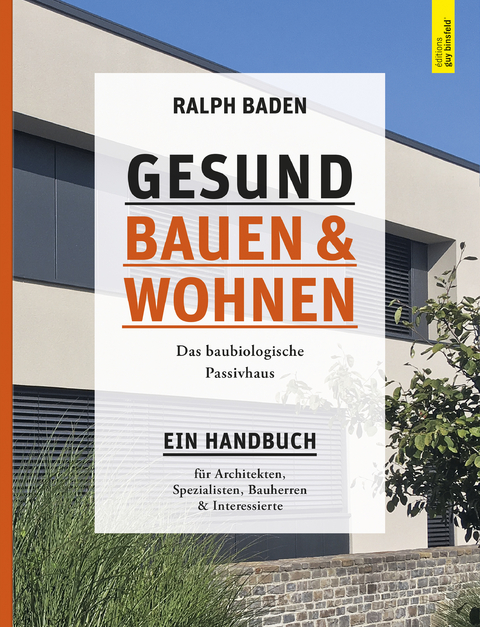 Gesund bauen und Wohnen. Das baubiologische Passivhaus - Ralph Baden