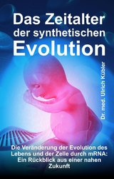 Das Zeitalter der synthetischen Evolution - Dr. med Ulrich Kübler