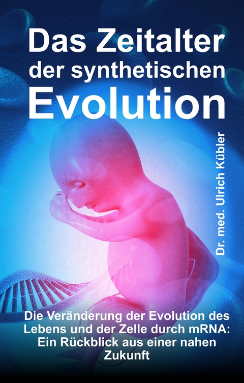 Das Zeitalter der synthetischen Evolution - Dr. med Ulrich Kübler