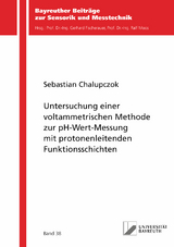 Untersuchung einer voltammetrischen Methode zur pH-Wert-Messung mit protonenleitenden Funktionsschichten - Sebastian Chalupczok