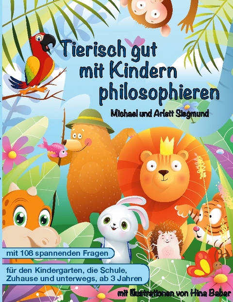 Tierisch gut mit Kindern philosophieren - Michael Siegmund, Arlett Siegmund