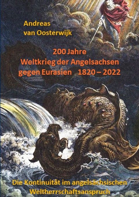 200 Jahre Weltkrieg der Angelsachsen gegen Eurasien 1820 - 2022 - Andreas van Oosterwijk