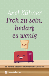 Froh zu sein, bedarf es wenig - Axel Kühner