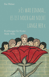 „Es war einmal, es ist noch gar nicht lange her“ - Ilse Weber