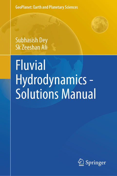 Fluvial Hydrodynamics - Solutions Manual - Subhasish Dey, Sk Zeeshan Ali