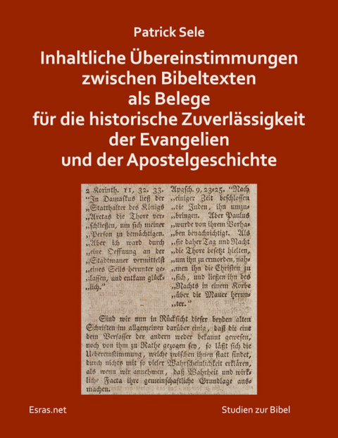 Inhaltliche Übereinstimmungen zwischen Bibeltexten als Belege für die historische Zuverlässigkeit der Evangelien und der Apostelgeschichte - Patrick Sele