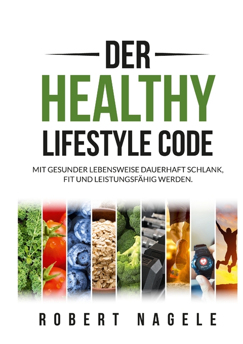 Der Healthy Lifestyle Code - Robert Nagele