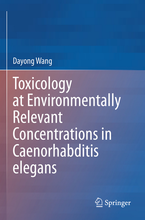 Toxicology at Environmentally Relevant Concentrations in Caenorhabditis elegans - Dayong Wang