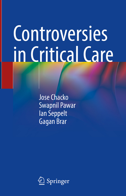 Controversies in Critical Care - Jose Chacko, Swapnil Pawar, Ian Seppelt, Gagan Brar