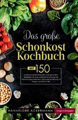 Das große Schonkost Kochbuch! Gesunde Ernährung für Magen und Darm! 1. Auflage - Hannelore Ackermann