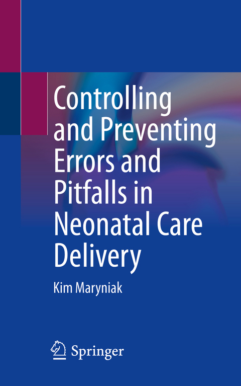 Controlling and Preventing Errors and Pitfalls in Neonatal Care Delivery - Kim Maryniak