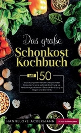 Das große Schonkost Kochbuch! Gesunde Ernährung für Magen und Darm! 1. Auflage - Hannelore Ackermann