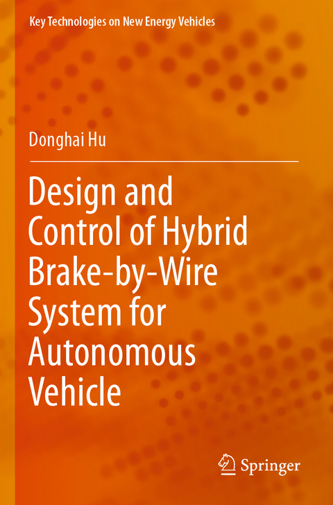 Design and Control of Hybrid Brake-by-Wire System for Autonomous Vehicle - Donghai Hu