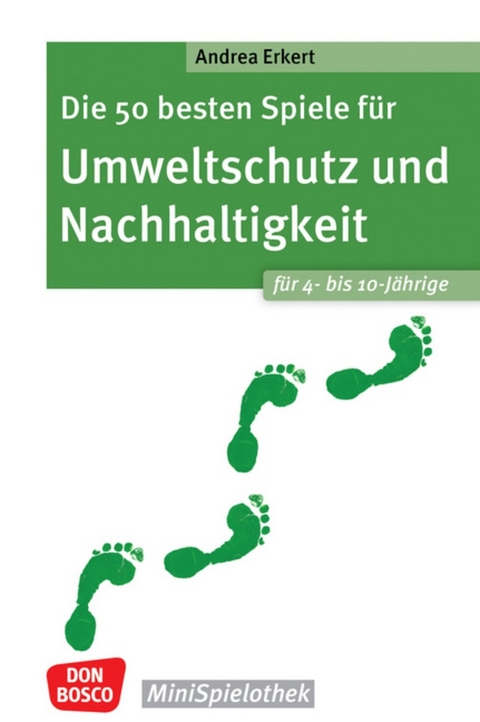 Die 50 besten Spiele für Umweltschutz und Nachhaltigkeit. Für 4- bis 10-Jährige - Andrea Erkert