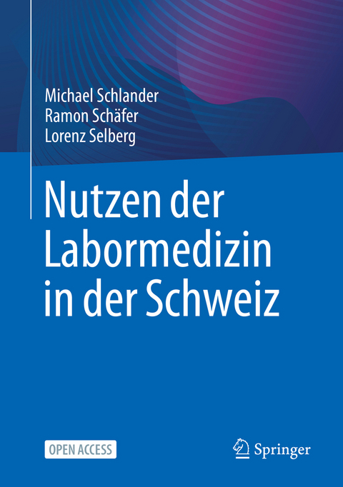 Nutzen der Labormedizin in der Schweiz - Michael Schlander, Ramon Schäfer, Lorenz Selberg