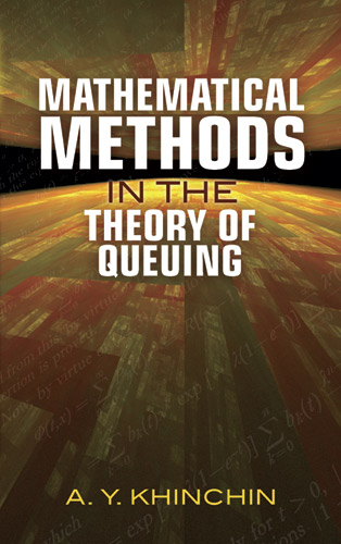 Mathematical Methods in the Theory of Queuing -  A. Y. Khinchin