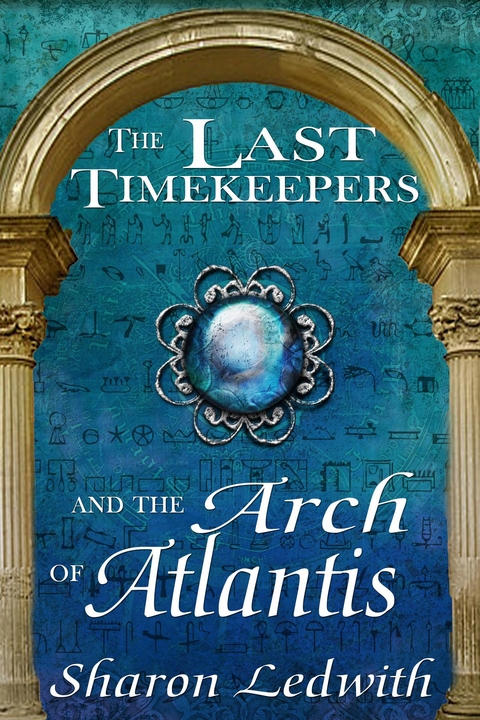 The Last Timekeepers and the Arch of Atlantis - Sharon Ledwith