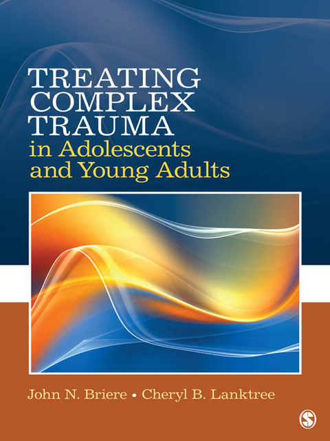 Treating Complex Trauma in Adolescents and Young Adults - USA) Briere John N. (University of Southern California, USA) Lanktree Cheryl B. (University of Southern California
