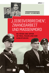 „Liebesverbrechen“, Zwangsarbeit und Massenmord - Horst Schreiber