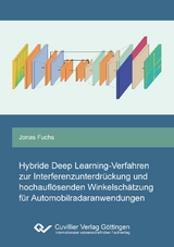 Hybride Deep Learning-Verfahren zur Interferenzunterdrückung und hochauflösenden Winkelschätzung für Automobilradaranwendungen - Jonas Fuchs