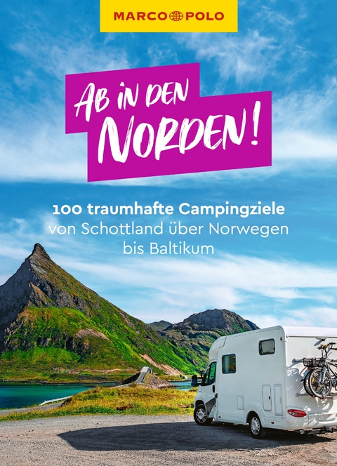 Ab in den Norden! 100 traumhafte Campingziele von Schottland über Norwegen bis Baltikum