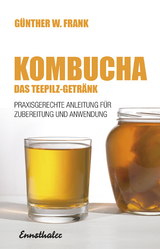 Kombucha - Das Teepilz-Getränk - Günther W. Frank