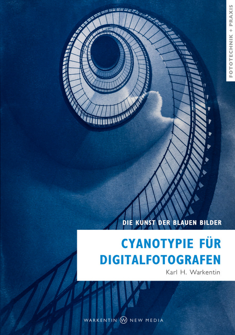 Cyanotypie für Digitalfotografen - Karl H. Warkentin