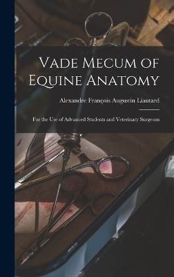 Vade Mecum of Equine Anatomy - Alexandre François Augustin Liautard