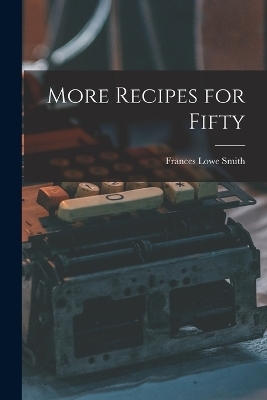 More Recipes for Fifty - Frances Lowe Smith