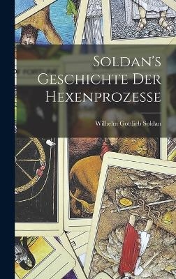 Soldan's Geschichte der Hexenprozesse - Soldan Wilhelm Gottlieb