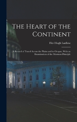 The Heart of the Continent - Fitz Hugh Ludlow