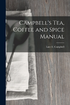 Campbell's Tea, Coffee and Spice Manual - Lute E Campbell