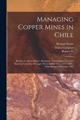 Managing Copper Mines in Chile - Eleanor Swent, Robert M 1917- Ive Haldeman, Pedro Campino