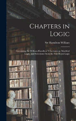 Chapters in Logic - Sir William Hamilton