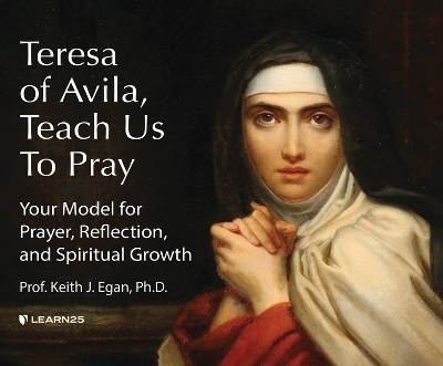 Teresa of Avila, Teach Us to Pray - Keith J Egan