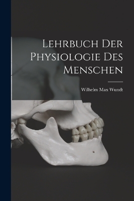 Lehrbuch Der Physiologie Des Menschen - Wilhelm Max Wundt