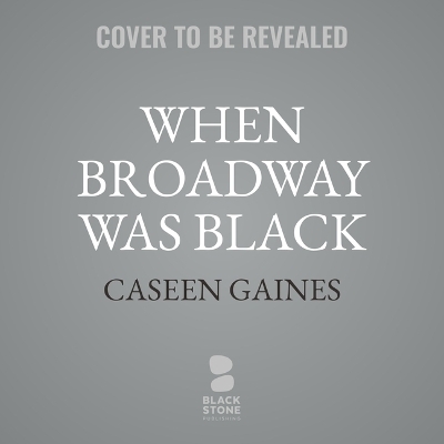 When Broadway Was Black - Caseen Gaines