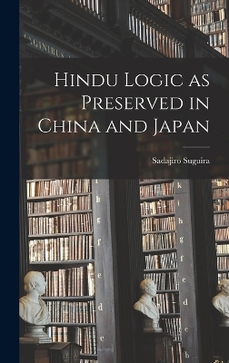 Hindu Logic as Preserved in China and Japan - Sadajiro Suguira