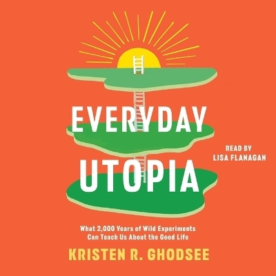 Everyday Utopia - Kristen R Ghodsee