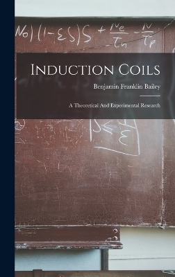 Induction Coils - Benjamin Franklin Bailey