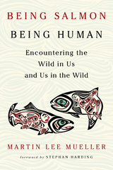 Being Salmon, Being Human -  Martin Lee Mueller