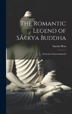 The Romantic Legend of Sâkya Buddha - Samuel Beal