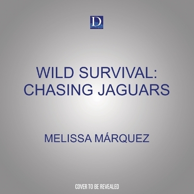 Wild Survival: Chasing Jaguars - Melissa Cristina M�rquez