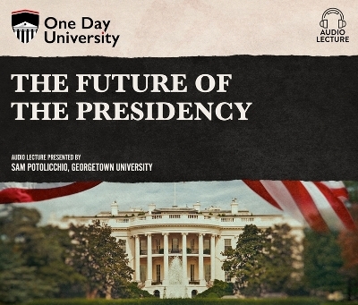 The Future of the Presidency - Sam Potolicchio