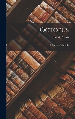 Octopus; a Story of California - Frank Norris