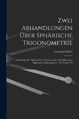Zwei Abhandlungen Über Sphärische Trigonometrie - Leonhard Euler